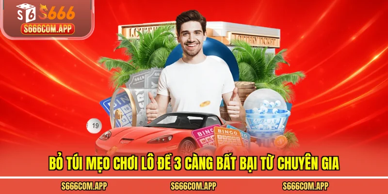 Bỏ túi mẹo chơi lô đề 3 càng bất bại từ chuyên gia
